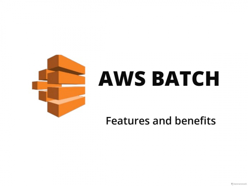 Aws batch: Features and benefits